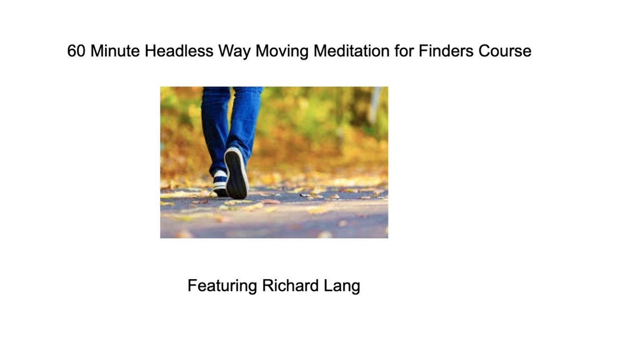 Headless Way Moving Meditation for Finders Course