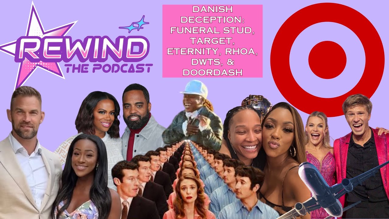 DANISH DECEPTION: FUNERAL STUD, TARGET, ETERNITY, RHOA, DWTS, & DOORDASH | REWIND: The Podcast