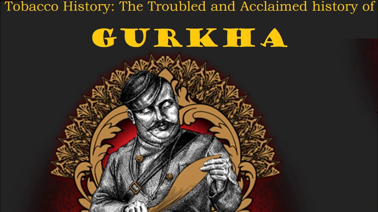 Tobacco History: The Troubled and Acclaimed History of Gurkha