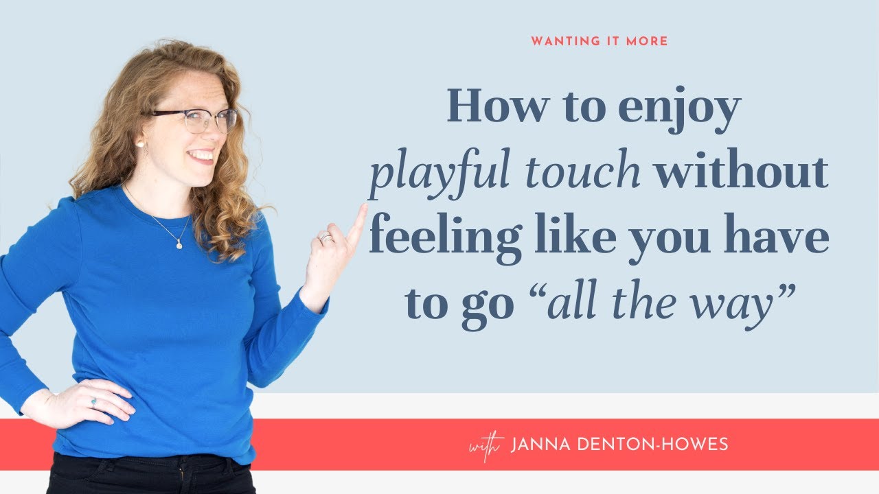 How to enjoy playful touch without feeling like you have to go 