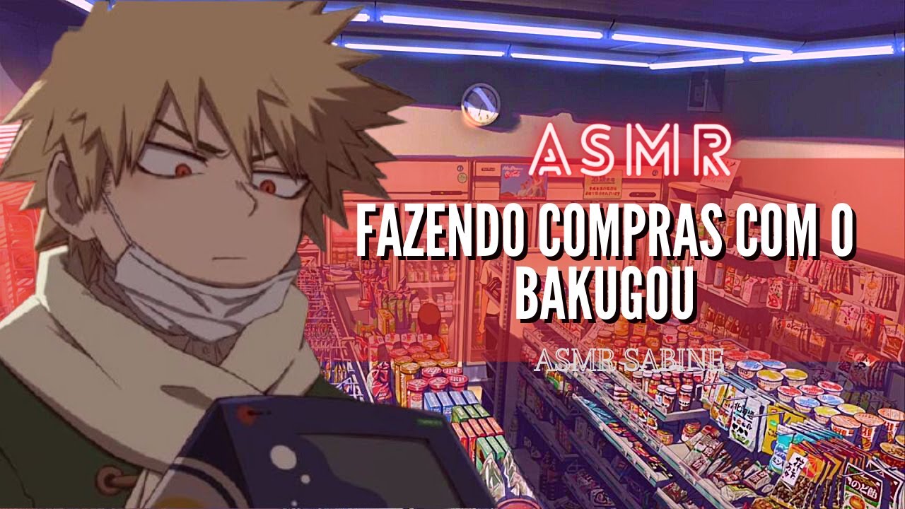 ASMR Fazendo compras com o Bakugou de madrugada| ASMR Bakugou Katsuki