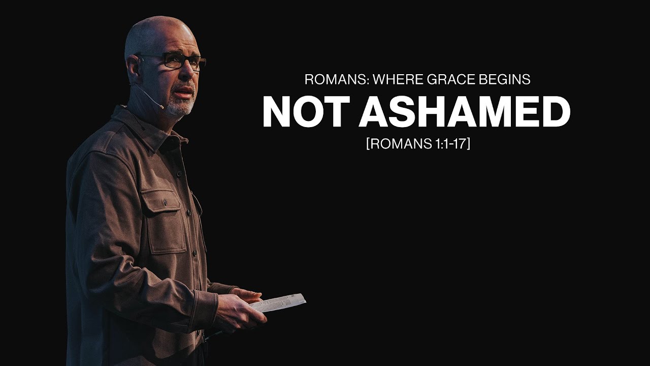 Romans : Where Grace Begins | Week 1: Not Ashamed | Romans 1:1-17