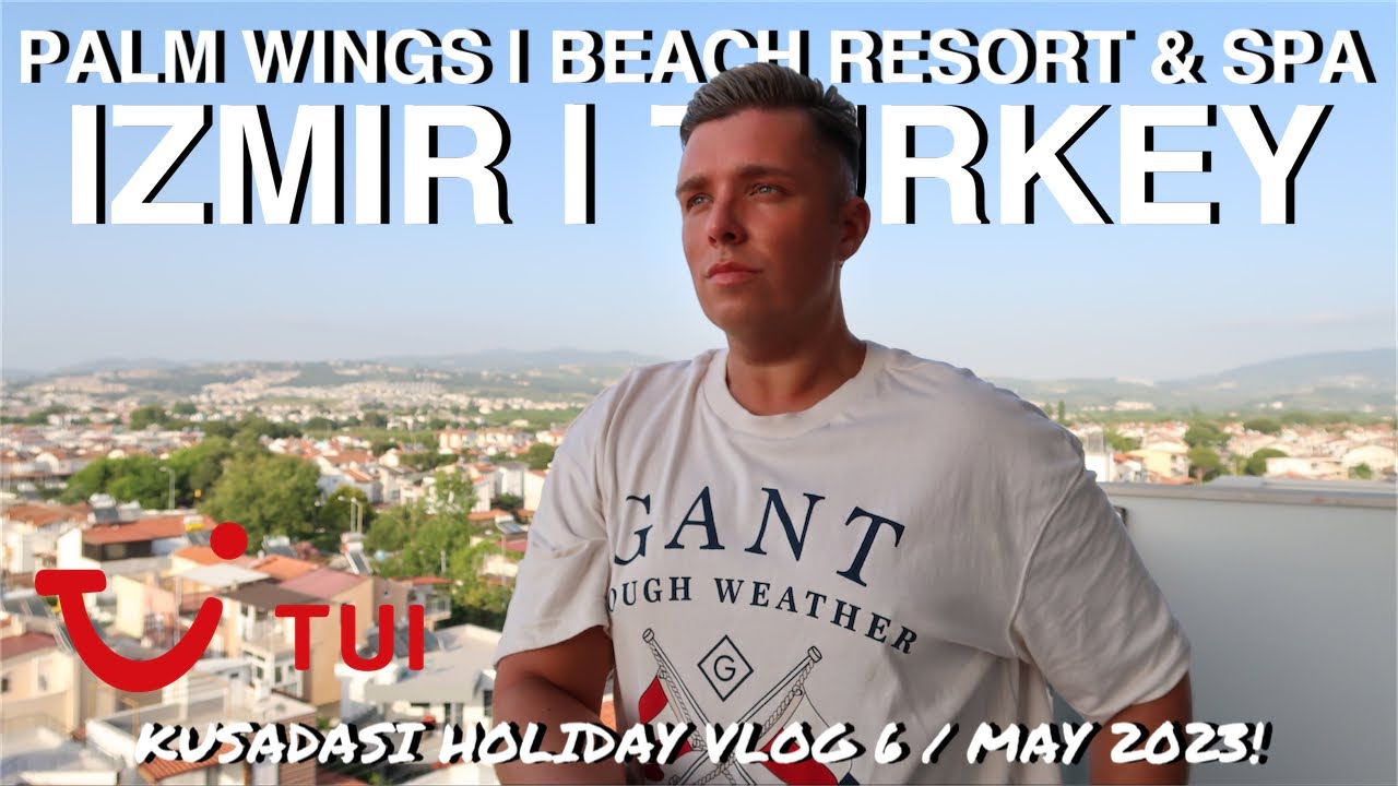TUI | PALM WINGS | BEACH RESORT & SPA | KUSADASI TURKEY | IZMIR AREA | HOLIDAY VLOG 6 | MAY 2023!