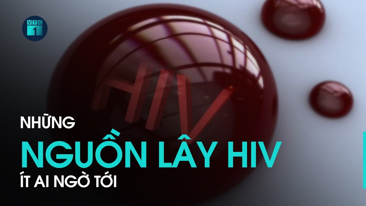 Cảnh giác với những nguồn lây nhiễm HIV ít ai ngờ tới | VTC1