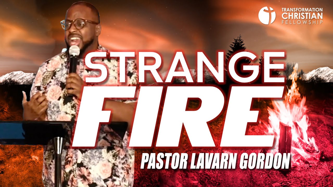 STRANGE FIRE // PASTOR LAVARN GORDON (sermon)