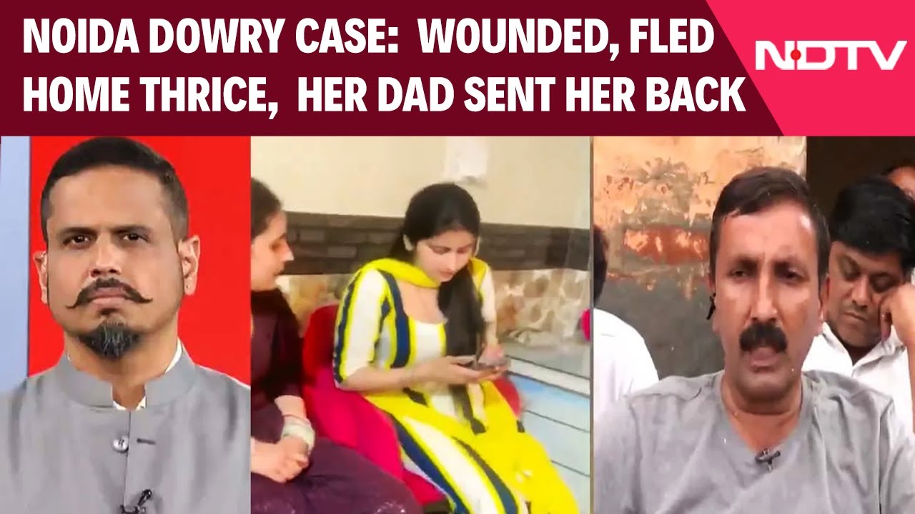 Noida Dowry Death Case: Wounded, She Fled Home Thrice, Her Dad Sent Her Back