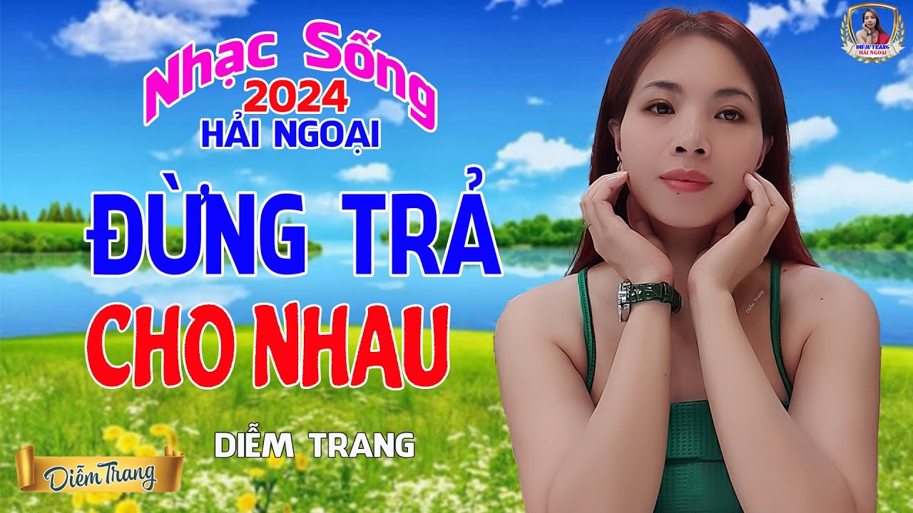 LIÊN KHÚC ĐỀ XUẤT ➤ ĐỪNG TRẢ LẠI CHO NHAU ➤ DIỄM TRANG NGHE LÀ MÊ | SAY ĐẮM CON TIM