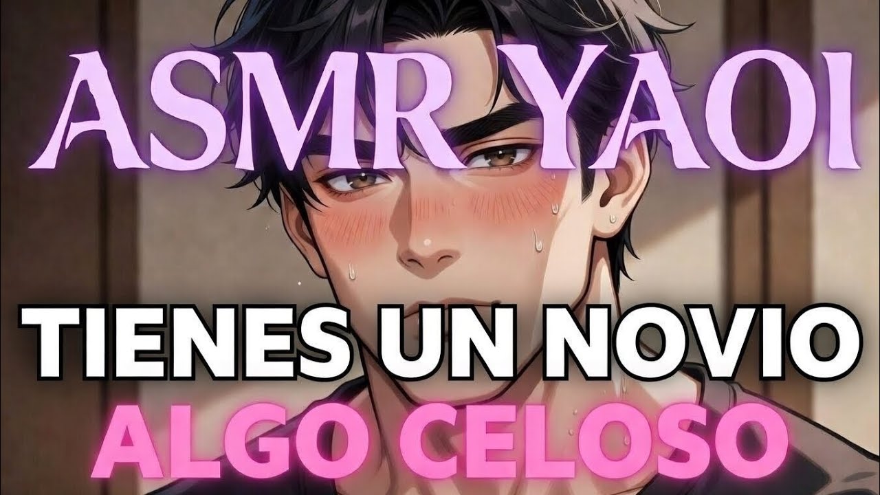 ASMR YAOI/TIENES UN NOVIO ALGO CELOSO 