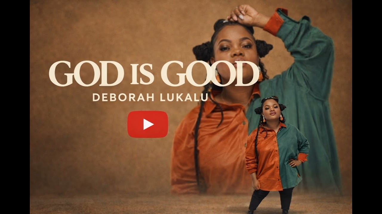 GOD IS GOOD DEBORAH LUKALU