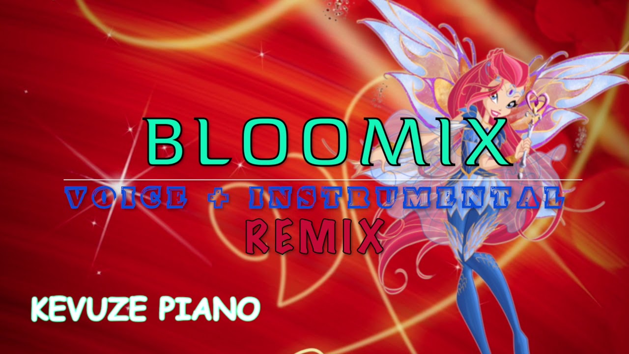 Winx Club - Bloomix - Fanmade - VOICE + INSTRUMENTAL - Remix Version - HD