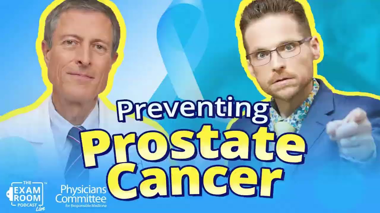 Foods That Help Prevent Prostate Cancer | Dr. Neal Barnard | The Exam Room Podcast
