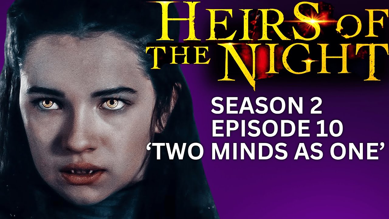 'HEIRS OF THE NIGHT' Season 2, Episode 10, 'Two Minds As One'