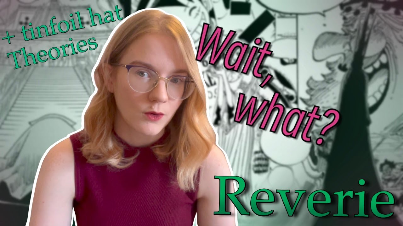 one piece Levely/Reverie + many theories (tinfoil hat)