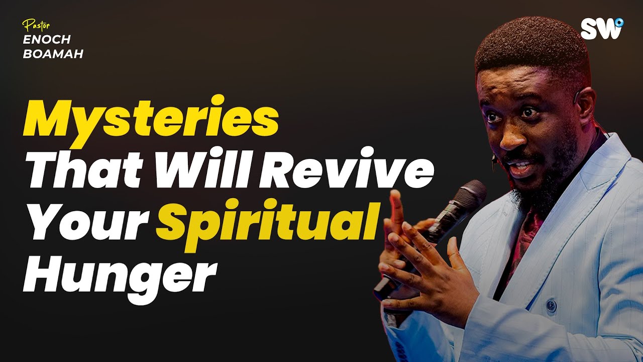 Mysteries That Will Revive Your Spiritual Hunger | Pastor Enoch Boamah 