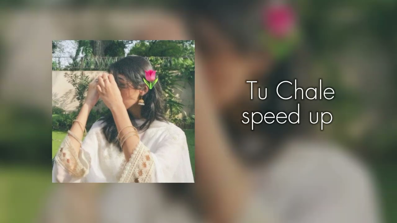 Tu Chale || Speed up ✨️