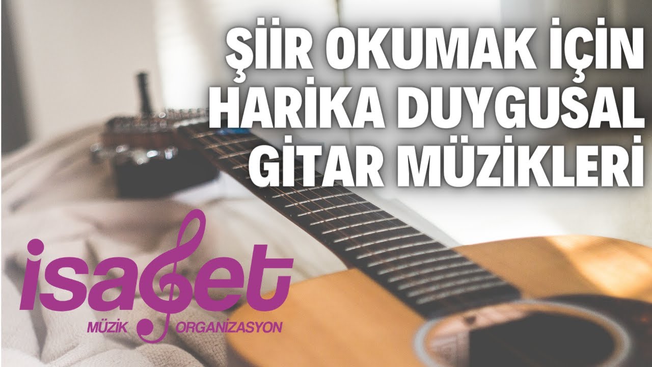 ŞİİR OKUMAK İ&Ccedil;İN HARİKA DUYGUSAL GİTAR M&Uuml;ZİKLERİ