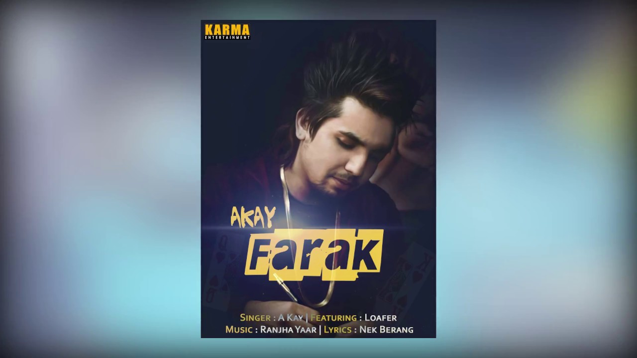 Farak | A-Kay feat Loafer | Ranjha Yaar | Nek Berang | Full Orignal  Audio | 2017
