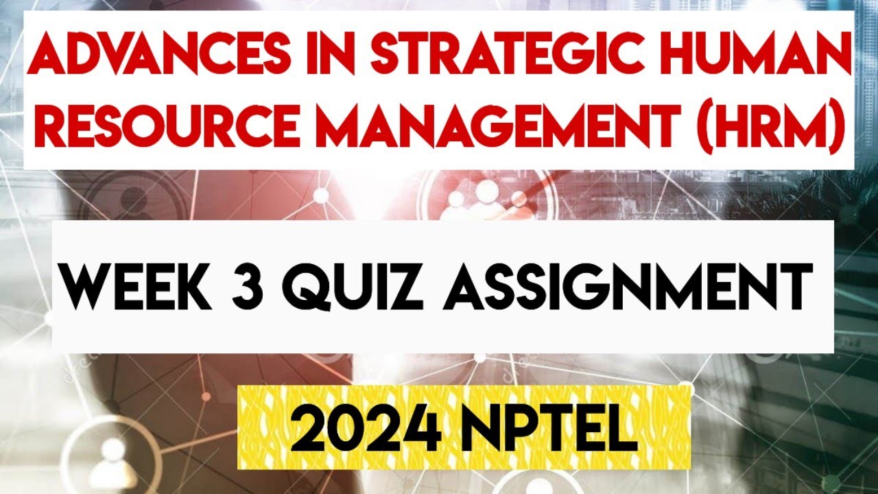 Advances in Strategic Human Resource Management (HRM) Week 3 Quiz Assignment 2024 | NPTEL 2024 |