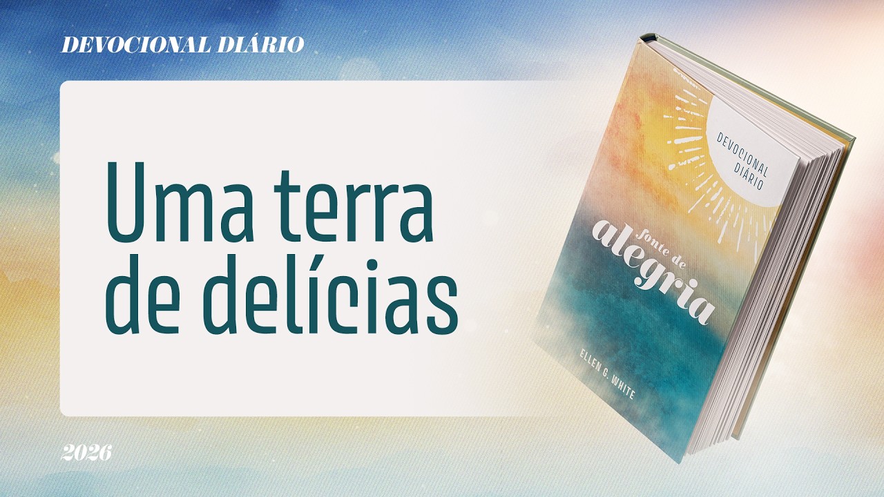 Devocional Diário: 11 de Março - Uma terra de delícias | Fonte de Alegria