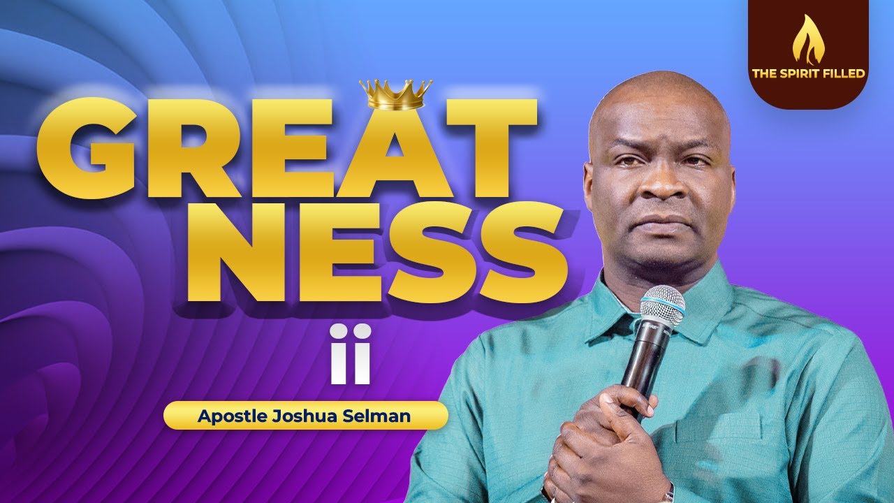 Greatness 2 - Apostle Joshua Selman