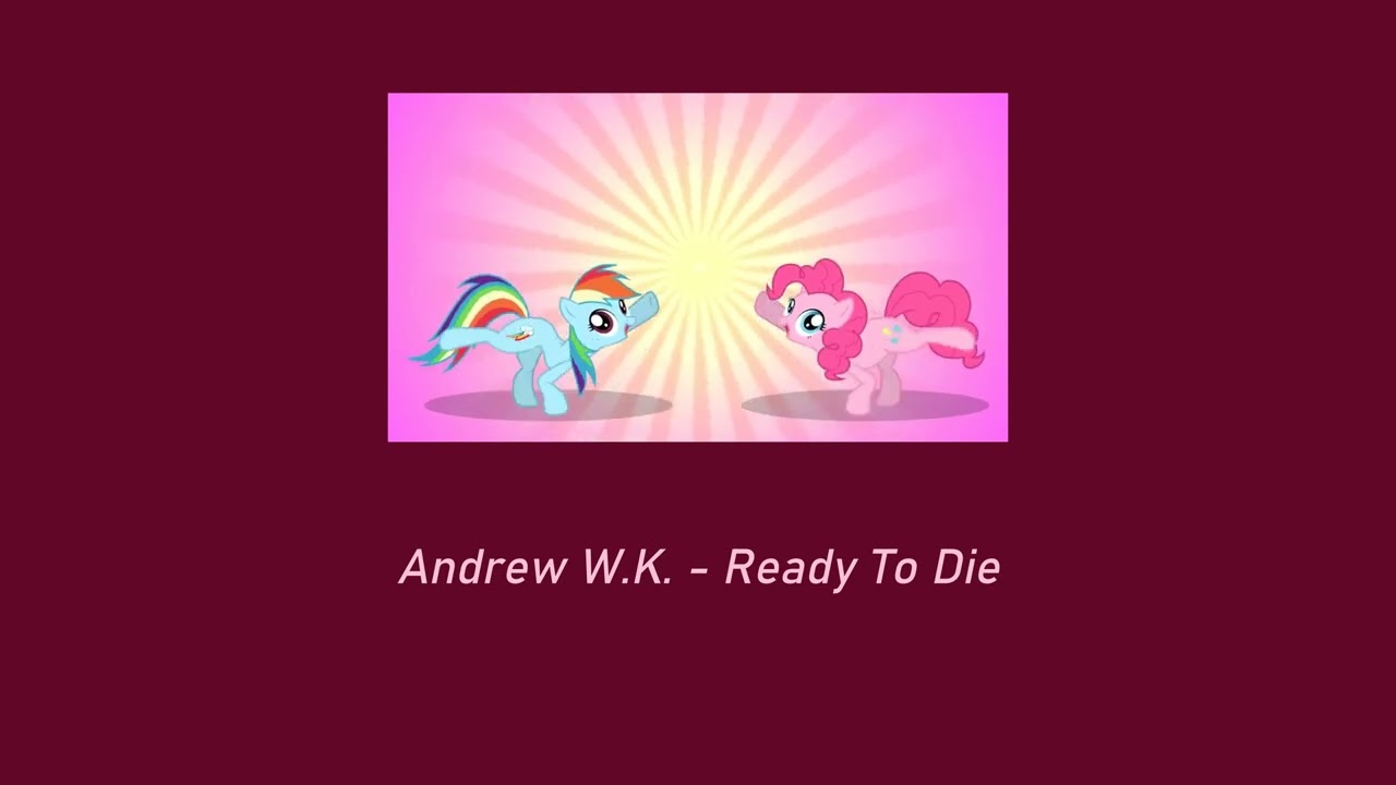 Andrew W.K. - Ready To Die | mlp cupcakes song ( SLOWED + REVERB )