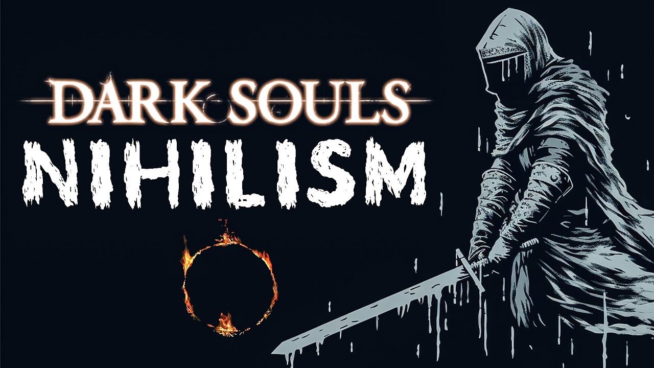Dark Souls: The Philosophy of Nihilism within the Abyss