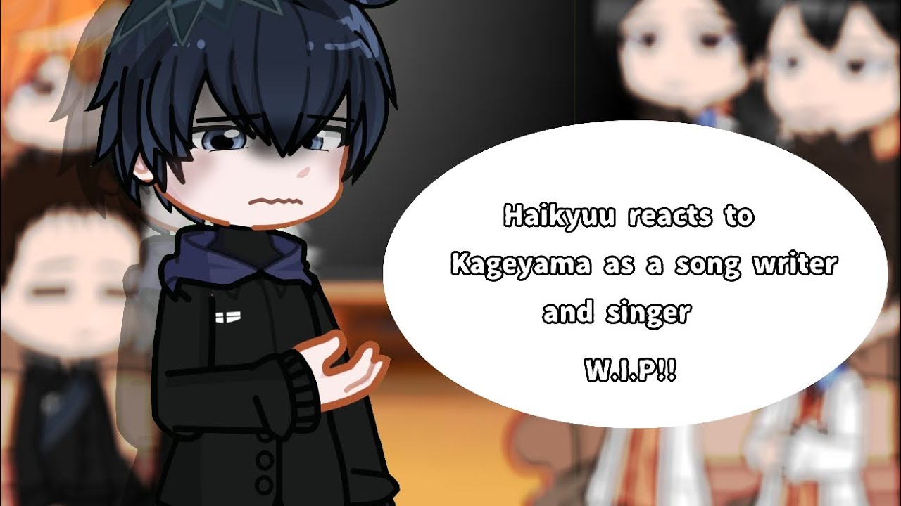 W.I.P again. Haikyuu reacts to Kageyama as a song writer and singer . :3