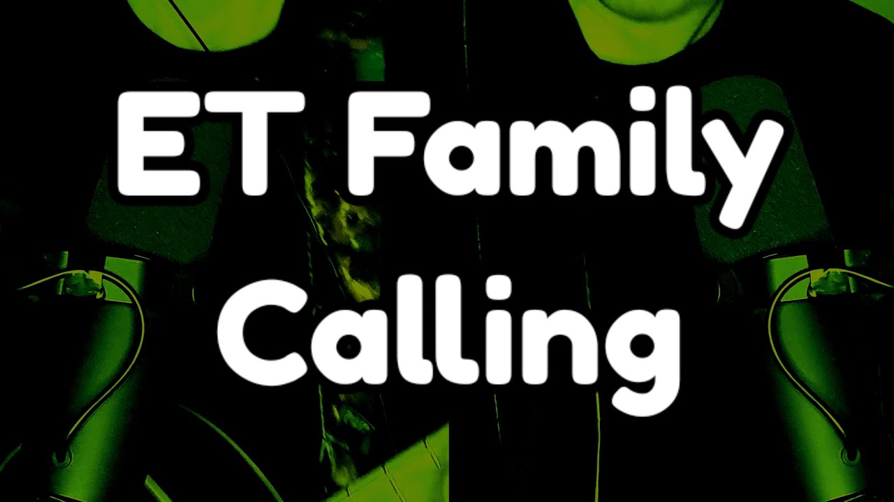 ET Family Calling 🎵👽