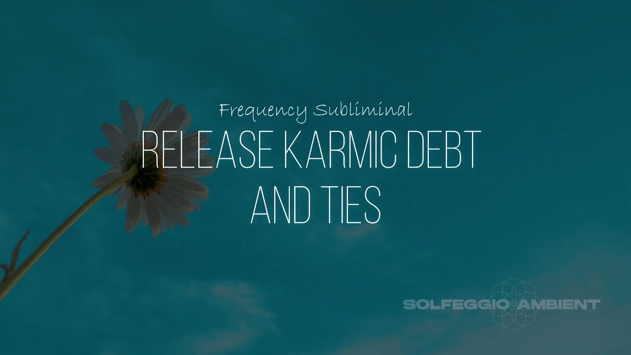 Release Karmic Debt and Ties Frequency Subliminal