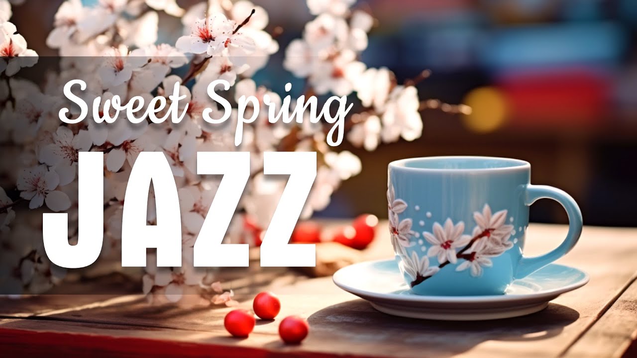 Sweet Spring Jazz  🌸 Lightly Coffee Jazz Piano Music and Bossa Nova Instrumental for Energy the day