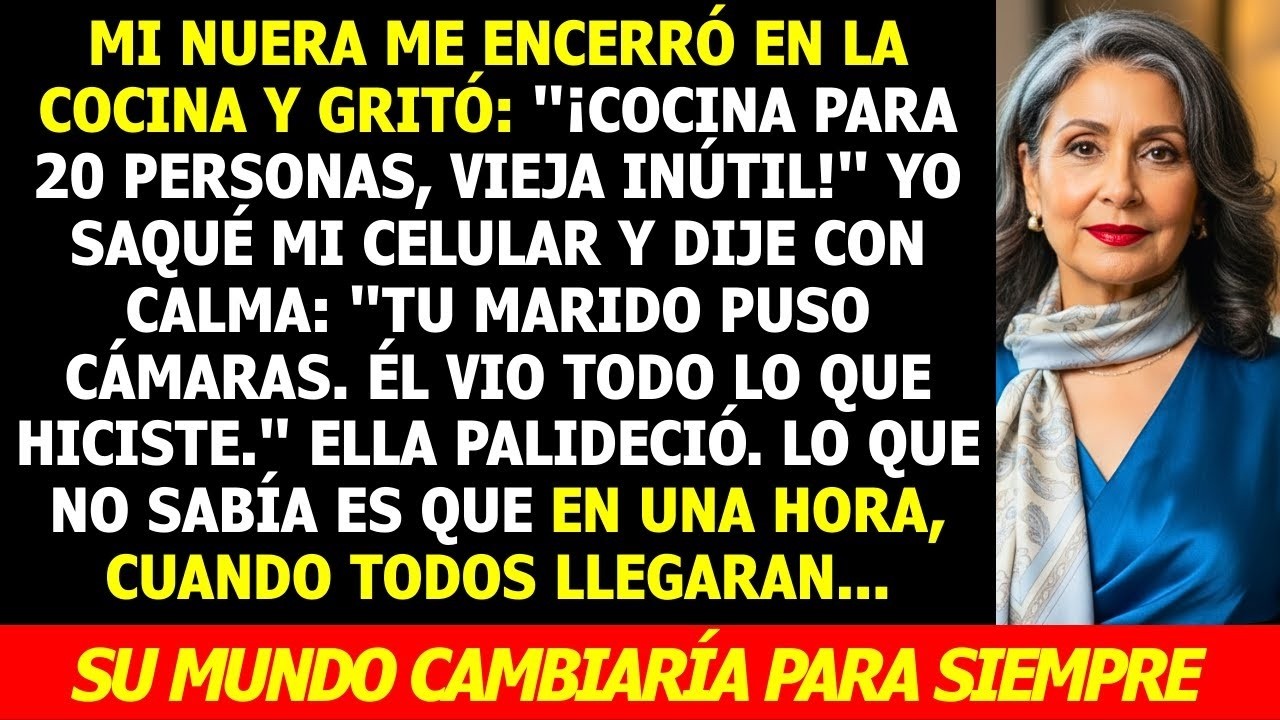 ¡Cocina Para 20, Vieja!  Gritó Mi Nuera   Hay Cámaras,  Dije  Una Hora Después    Su Mundo