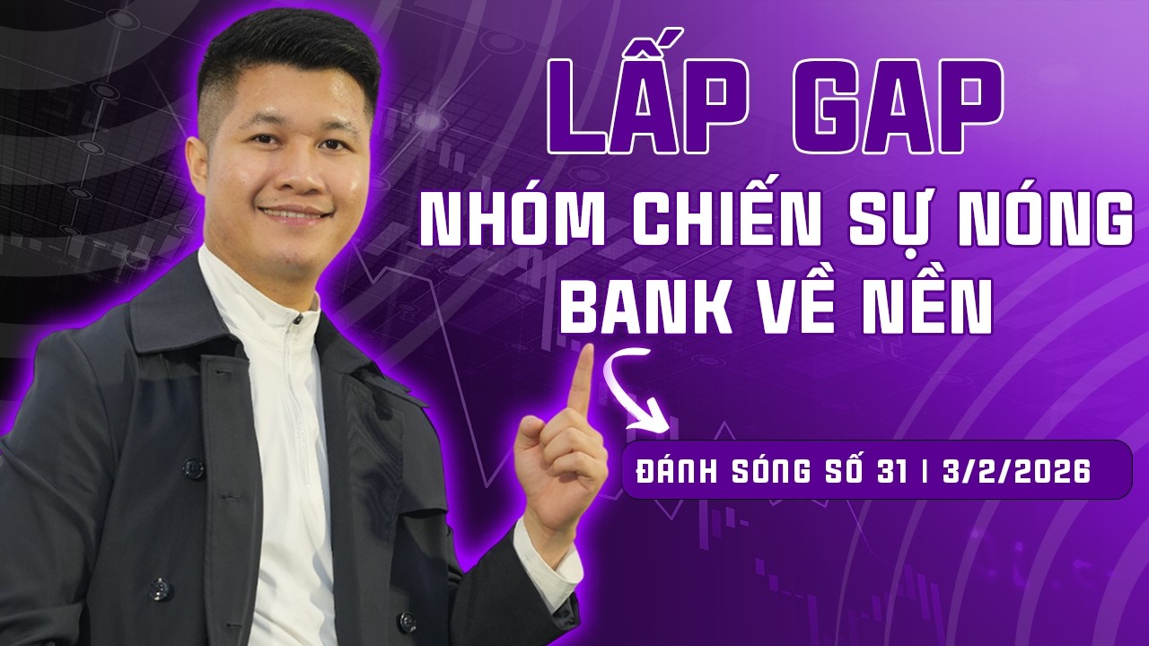 ĐÁNH SÓNG SỐ 31/2026: LẤP GAP - NHÓM CHIẾN SỰ NÓNG - BANK VỀ NỀN | Anh Lương Vịt