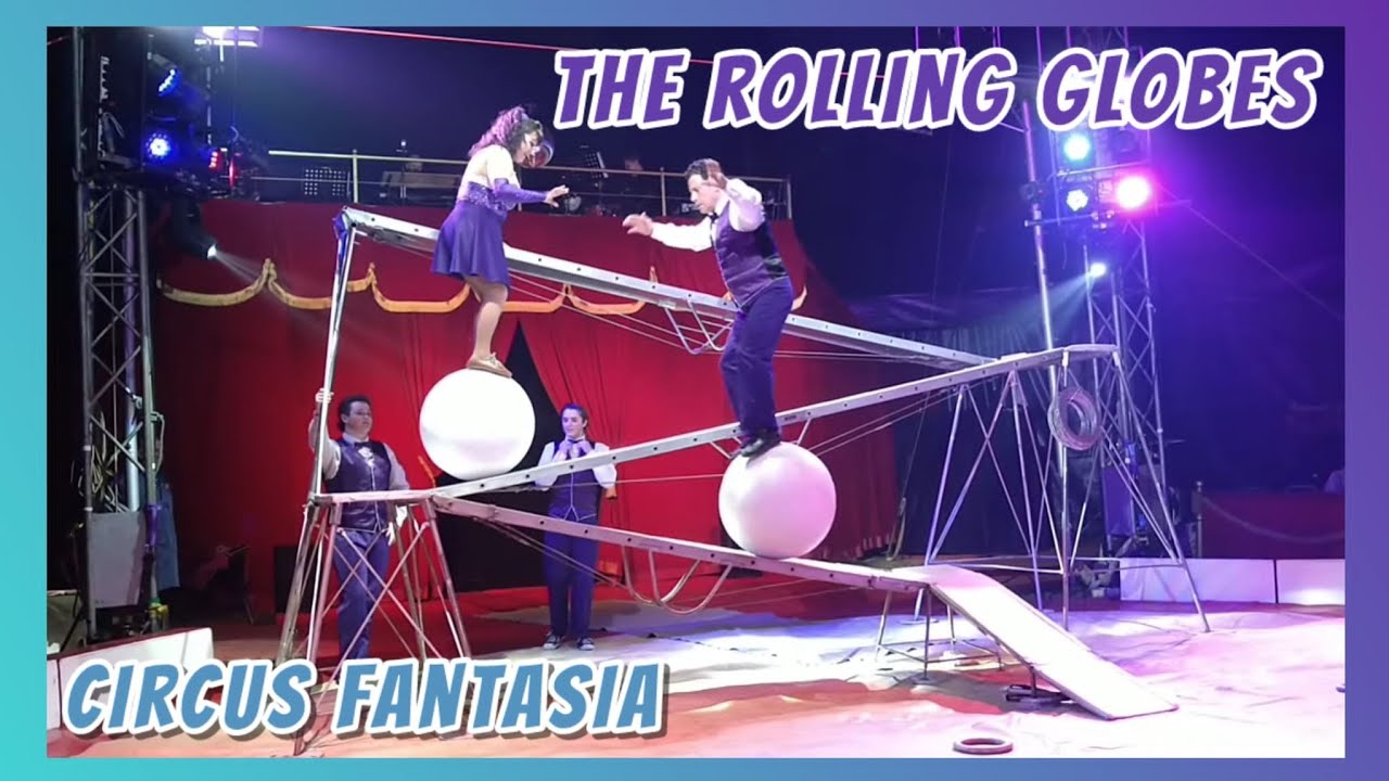The Rolling Globes Circus Fantasia 2024