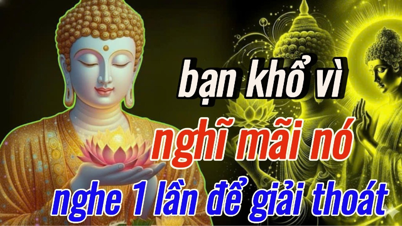 Bạn Khổ Vì Nghĩ Mãi Nó - Nghe Một Lần Để Giải Thoát