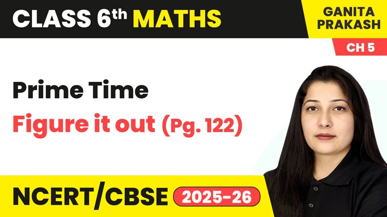 Prime Time - Figure it Out (Pg. 122) | Class 6 Maths - Ganita Prakash Chapter 5 | CBSE 2025-26