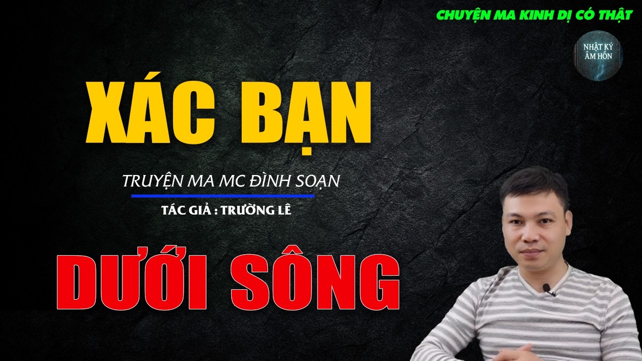 Truyện Ma Đình Soạn - XÁC BẠN DƯỚI SÔNG | Chuyện Ma Kinh Dị Hay Nhất 2026