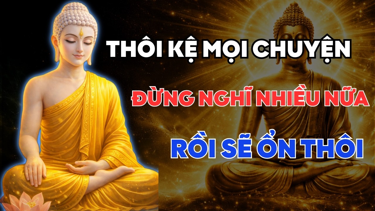 Mệt Mỏi Đừng Nghĩ Nhiều – Nghe Lời Phật Dạy Này, Mọi Chuyện Rồi Sẽ Ổn