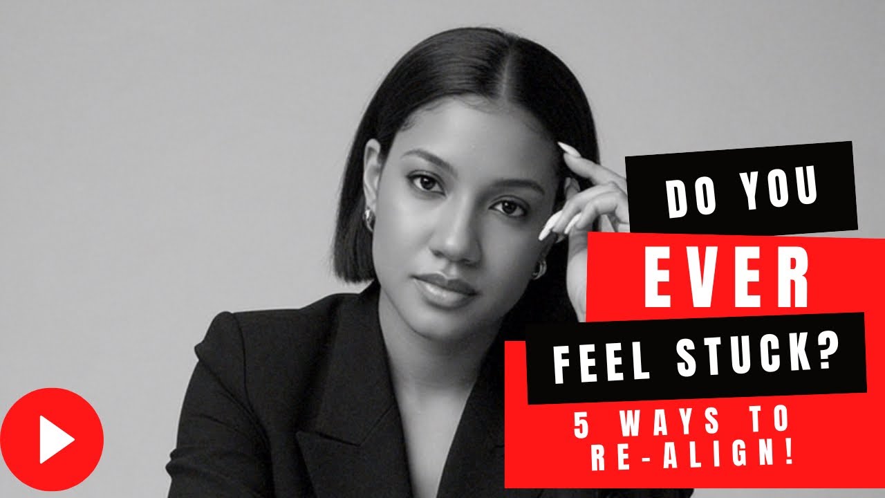 5 Ways To Re-Align When You Feel Stuck!