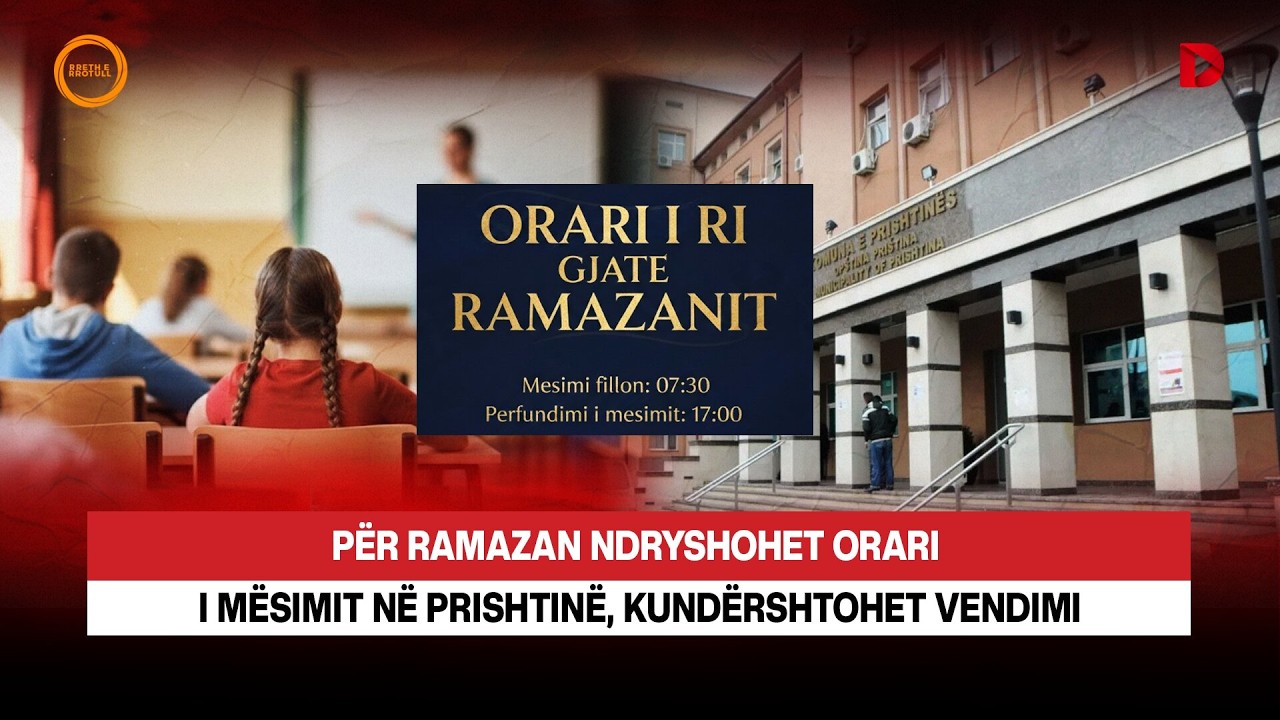 🔴 PSE PO KUNDËRSHTOHET NDRYSHIMI I ORARIT TË MËSIMIT PËR RAMAZAN?I - RRETH E RROTULL