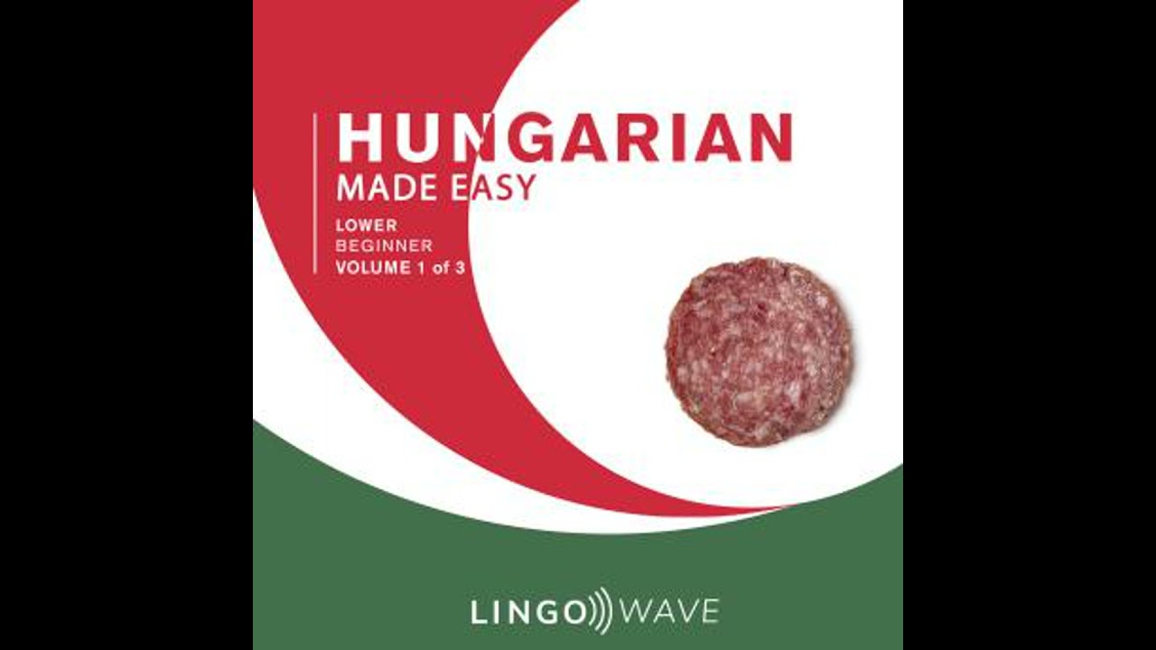 Hungarian Made Easy - Lower beginner - Volume 1 of 3 - Lingo  Wave