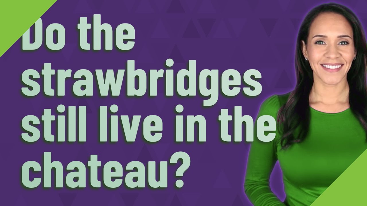 Do the strawbridges still live in the chateau?