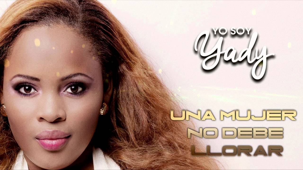 UNA MUJER NO DEBE LLORAR  -   YADY (2016)