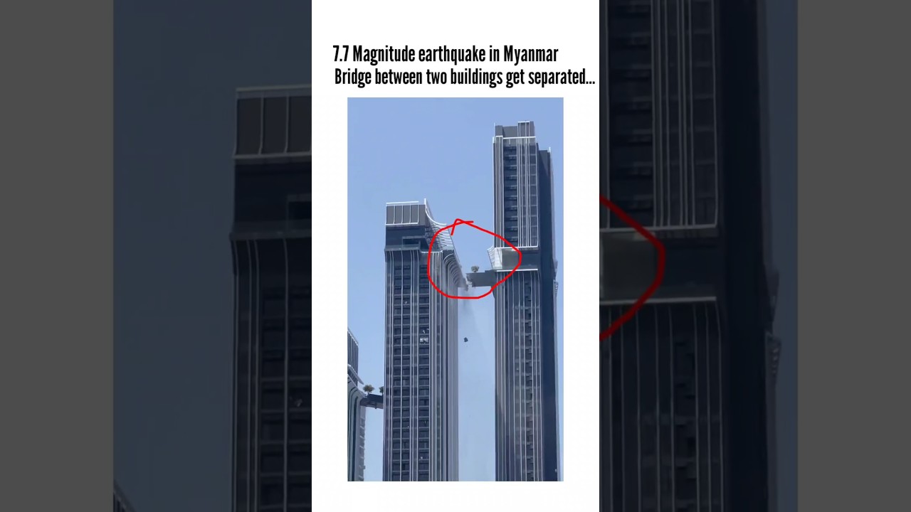 A Magnitude of 7.7 earthquake hits Myanmar. The bridge between two buildings gets separated #myanmar