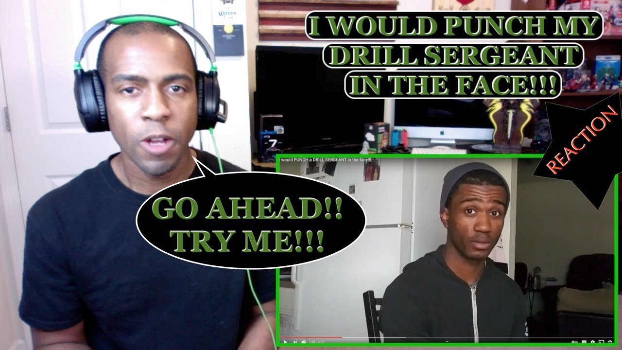 I WOULD PUNCH MY DRILL SERGEANT [REACTION]