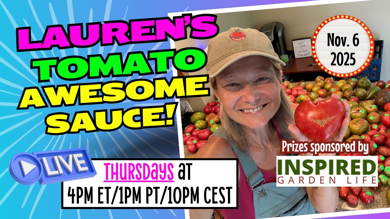 Lauren's TOMATO Awesomesauce!!-November 6, 2025 (Prizes from Inspired Garden Life!)