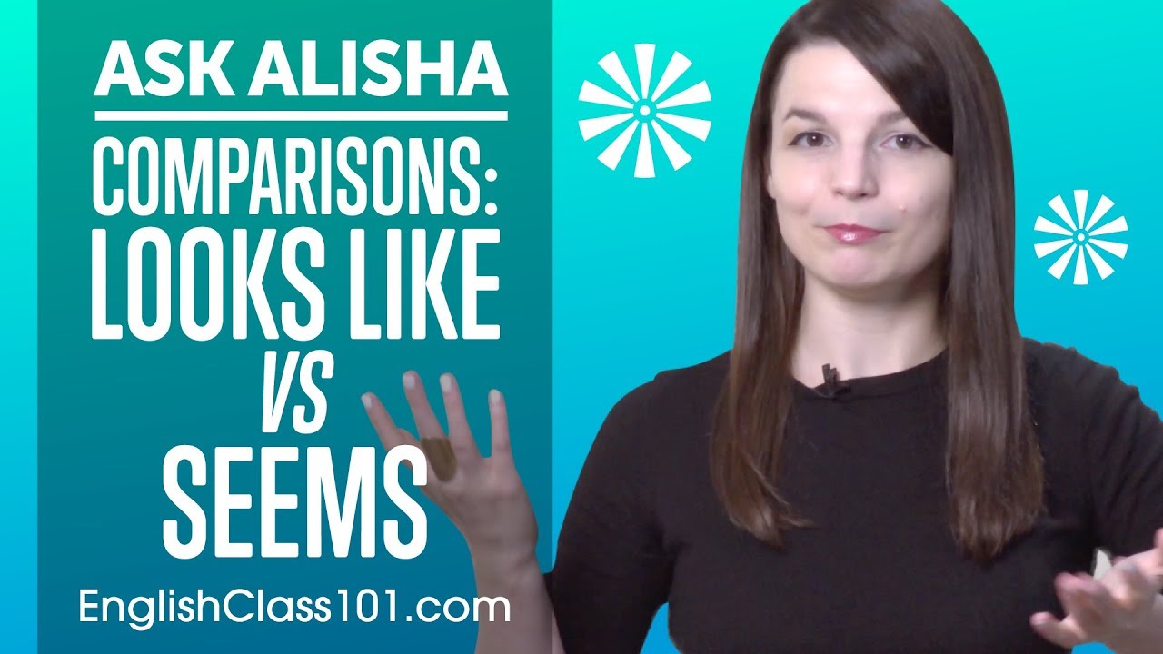 English Comparisons: LOOKS LIKE vs SEEMS