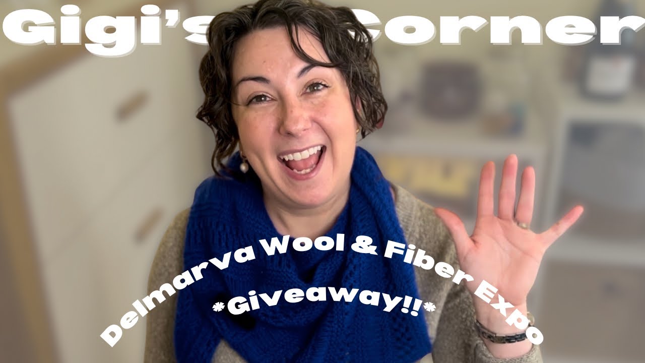 Let’s Go To The Delmarva Wool & Fiber Expo!  |  Gigi’s Corner Knitting Podcast Episode 003