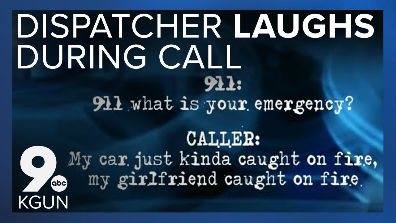 No laughing matter: 911 dispatcher laughs as man reports girlfriend on fire