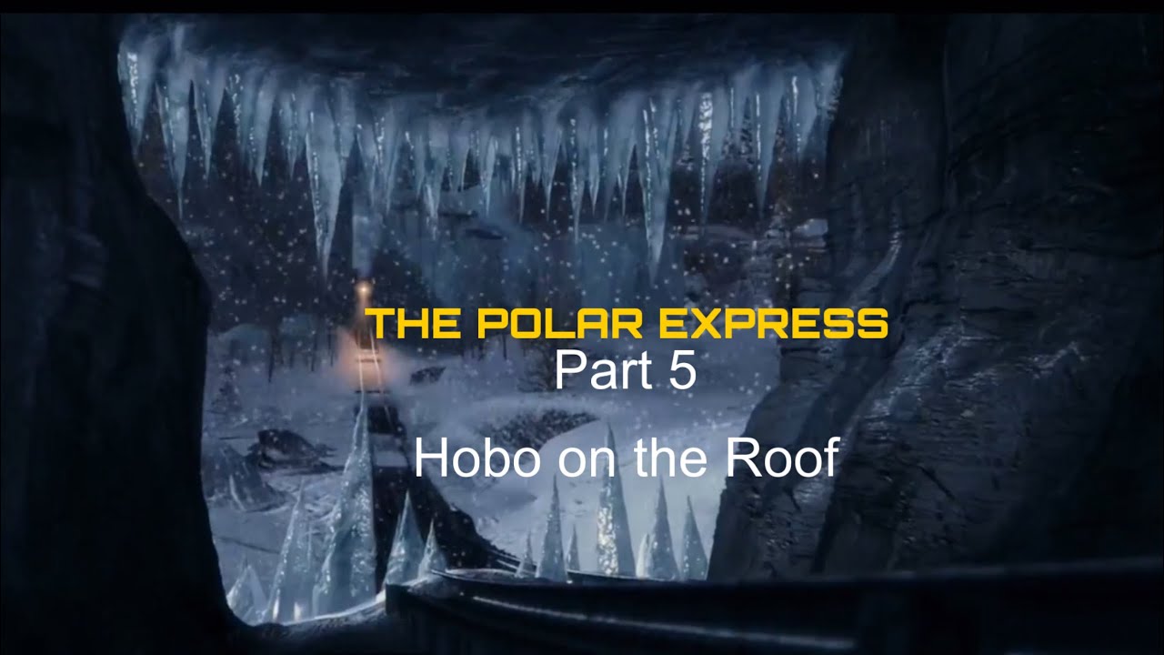 The Polar Express Part 5 - Hobo on the Roof