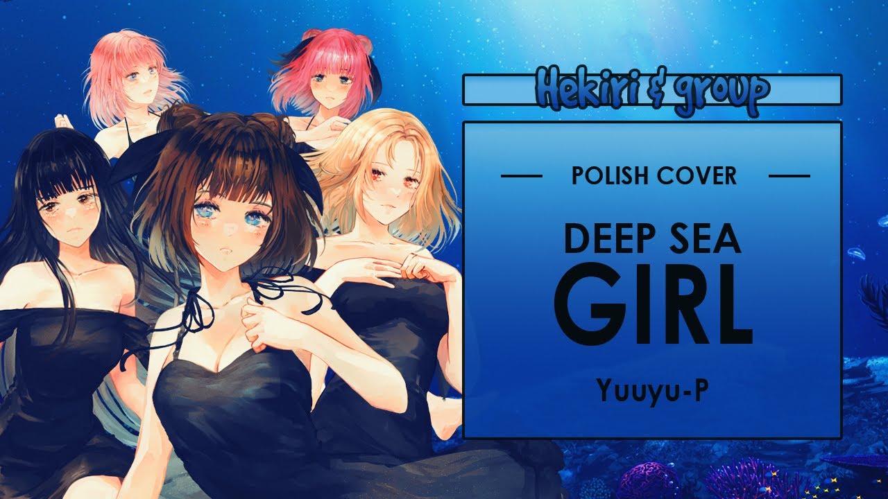 [POLISH COVER] Deep Sea Girl | N/DA ft. @baquu @DaniDanon Hekiri @rzuliaa @ytnaexe